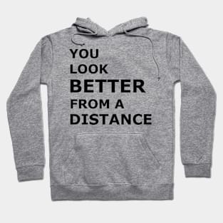 You Look BETTER From a Distance Hoodie